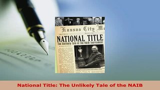 PDF  National Title The Unlikely Tale of the NAIB Download Full Ebook