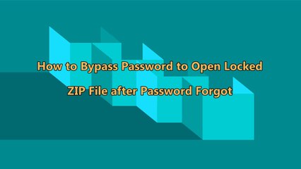 How to Bypass Password to Open Locked ZIP File after Password Forgot