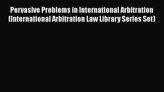 [Read book] Pervasive Problems in International Arbitration (International Arbitration Law
