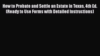 [Read book] How to Probate and Settle an Estate in Texas 4th Ed. (Ready to Use Forms with Detailed
