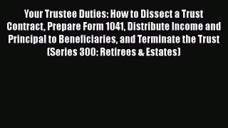 [Read book] Your Trustee Duties: How to Dissect a Trust Contract Prepare Form 1041 Distribute