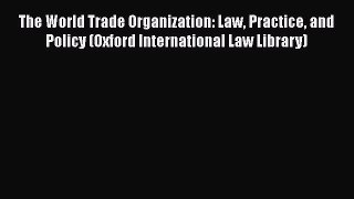 [Read book] The World Trade Organization: Law Practice and Policy (Oxford International Law