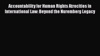 [Read book] Accountability for Human Rights Atrocities in International Law: Beyond the Nuremberg