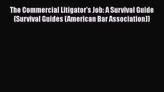 [Read book] The Commercial Litigator's Job: A Survival Guide (Survival Guides (American Bar