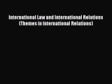 [Read book] International Law and International Relations (Themes in International Relations)