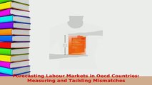 PDF  Forecasting Labour Markets in Oecd Countries Measuring and Tackling Mismatches Free Books