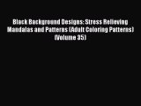 [Read Book] Black Background Designs: Stress Relieving Mandalas and Patterns (Adult Coloring