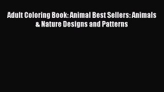 [Read Book] Adult Coloring Book: Animal Best Sellers: Animals & Nature Designs and Patterns