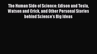 [Read Book] The Human Side of Science: Edison and Tesla Watson and Crick and Other Personal