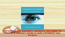 Download  CATARACT EYE SURGERY SECRETS YOU NEED TO KNOW A Patients Guide to Safe CATARACT Eye Free Books
