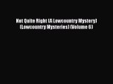 [Read Book] Not Quite Right (A Lowcountry Mystery) (Lowcountry Mysteries) (Volume 6)  EBook