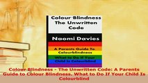 Download  Colour Blindness  The Unwritten Code A Parents Guide to Colour Blindness What to Do If PDF Book Free