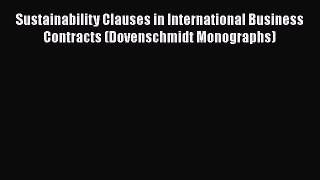 [Read book] Sustainability Clauses in International Business Contracts (Dovenschmidt Monographs)