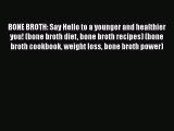 [Read Book] BONE BROTH: Say Hello to a younger and healthier you! (bone broth diet bone broth