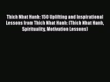 [Read Book] Thich Nhat Hanh: 150 Uplifting and Inspirational Lessons from Thich Nhat Hanh: