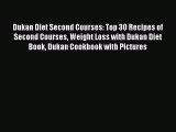 [Read Book] Dukan Diet Second Courses: Top 30 Recipes of Second Courses Weight Loss with Dukan