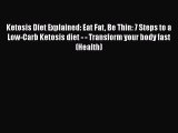 [Read Book] Ketosis Diet Explained: Eat Fat Be Thin: 7 Steps to a Low-Carb Ketosis diet - -