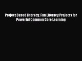 [Read book] Project Based Literacy: Fun Literacy Projects for Powerful Common Core Learning