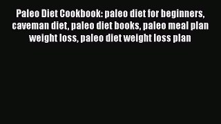 [Read Book] Paleo Diet Cookbook: paleo diet for beginners caveman diet paleo diet books paleo