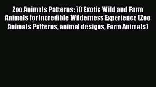 [Read Book] Zoo Animals Patterns: 70 Exotic Wild and Farm Animals for Incredible Wilderness