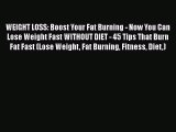 [Read Book] WEIGHT LOSS: Boost Your Fat Burning - Now You Can Lose Weight Fast WITHOUT DIET