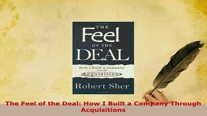 PDF  The Feel of the Deal How I Built a Company Through Acquisitions Read Full Ebook