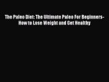 [Read Book] The Paleo Diet: The Ultimate Paleo For Beginners-How to Lose Weight and Get Healthy