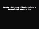 [Read Book] Basic Art of Adjustments: A Beginning Guide to Meaningful Adjustments in Yoga