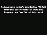 [Read Book] Self-Awareness:Getting To Know The Real YOU (Self-Awareness Manifestations Self-Acceptance