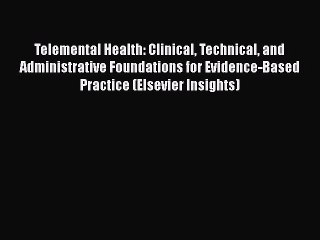 [Read book] Telemental Health: Clinical Technical and Administrative Foundations for Evidence-Based