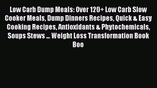 [Read Book] Low Carb Dump Meals: Over 120+ Low Carb Slow Cooker Meals Dump Dinners Recipes