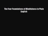 [Read Book] The Four Foundations of Mindfulness in Plain English  EBook