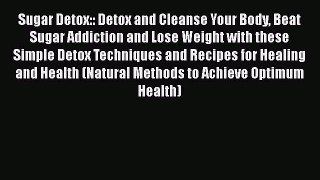 [Read Book] Sugar Detox:: Detox and Cleanse Your Body Beat Sugar Addiction and Lose Weight