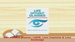 Download  Life without Glasses LASIK Lens Implants  Lens Exchange Free Books