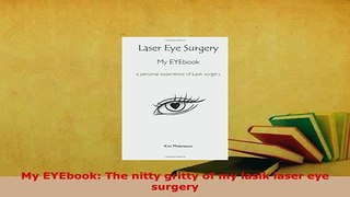 PDF  My EYEbook The nitty gritty of my lasik laser eye surgery PDF Book Free