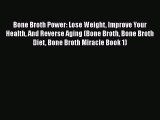 [Read Book] Bone Broth Power: Lose Weight Improve Your Health And Reverse Aging (Bone Broth