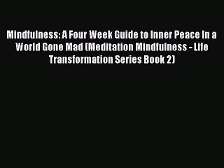 Descargar video: [Read Book] Mindfulness: A Four Week Guide to Inner Peace In a World Gone Mad (Meditation Mindfulness