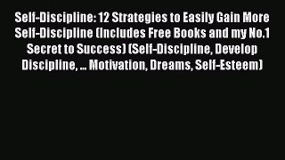 [Read Book] Self-Discipline: 12 Strategies to Easily Gain More Self-Discipline (Includes Free