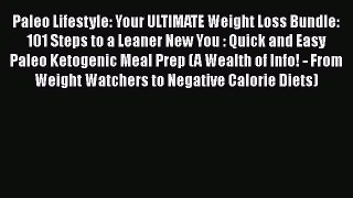 [Read Book] Paleo Lifestyle: Your ULTIMATE Weight Loss Bundle: 101 Steps to a Leaner New You