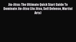 [Read Book] Jiu-Jitsu: The Ultimate Quick Start Guide To Dominate Jiu-Jitsu (Jiu Jitsu Self