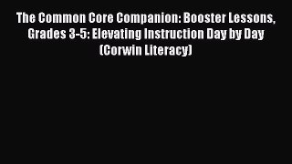 [Read book] The Common Core Companion: Booster Lessons Grades 3-5: Elevating Instruction Day