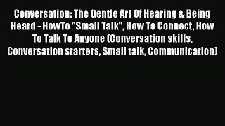 [Read Book] Conversation: The Gentle Art Of Hearing & Being Heard - HowTo Small Talk How To