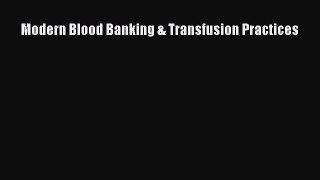 Read Modern Blood Banking & Transfusion Practices Ebook Free