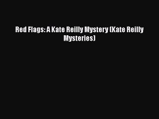 Tải video: [Read Book] Red Flags: A Kate Reilly Mystery (Kate Reilly Mysteries)  EBook