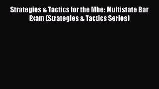 [Read book] Strategies & Tactics for the Mbe: Multistate Bar Exam (Strategies & Tactics Series)
