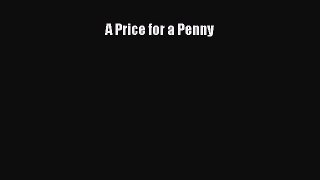 [Read Book] A Price for a Penny  EBook