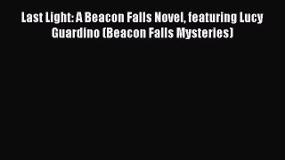 [Read Book] Last Light: A Beacon Falls Novel featuring Lucy Guardino (Beacon Falls Mysteries)