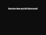 [Read Book] Sketches New and Old (illustrated)  EBook