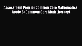 [Read book] Assessment Prep for Common Core Mathematics Grade 6 (Commom Core Math Literacy)