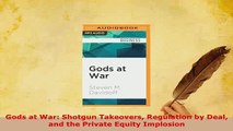 PDF  Gods at War Shotgun Takeovers Regulation by Deal and the Private Equity Implosion Read Online